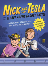 Title: Nick and Tesla and the Secret Agent Gadget Battle: A Mystery with Gadgets You Can Build Yourself, Author: Bob Pflugfelder