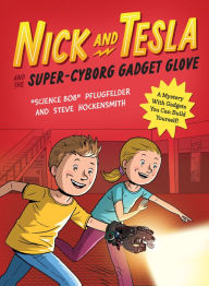 Title: Nick and Tesla and the Super-Cyborg Gadget Glove: A Mystery with Gadgets You Can Build Yourself, Author: Bob Pflugfelder