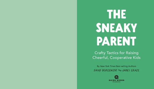 The Sneaky Parent: Crafty Tactics for Raising Cheerful, Cooperative Kids