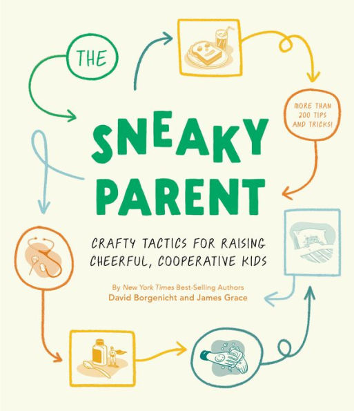 The Sneaky Parent: Crafty Tactics for Raising Cheerful, Cooperative Kids