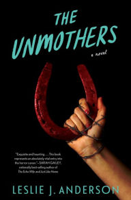 The Unmothers: A Novel