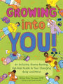 Growing into You!: An Inclusive, Shame-Busting, Get-Real Guide to Your Changing Body and Mind