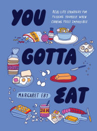 Download amazon ebooks to kobo You Gotta Eat: Real-Life Strategies for Feeding Yourself When Cooking Feels Impossible 9781683694427 by Margaret Eby