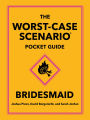 The Worst-Case Scenario Pocket Guide: Bridesmaid