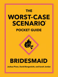 Title: The Worst-Case Scenario Pocket Guide: Bridesmaid, Author: Joshua Piven