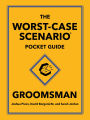 The Worst-Case Scenario Pocket Guide: Groomsman