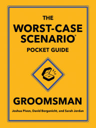 Title: The Worst-Case Scenario Pocket Guide: Groomsman, Author: Joshua Piven