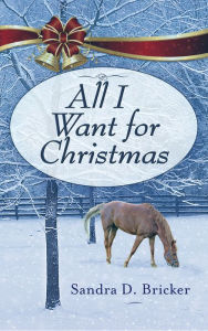 Title: All I Want for Christmas: A Novella, Author: Sandra D. Bricker