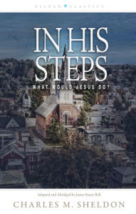 Title: In His Steps: What Would Jesus Do?, Author: Charles M. Sheldon