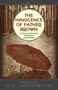 Title: The Innocence of Father Brown: A Collection of Short Stories Regarding the Famous Detective, Author: G. K. Chesterton