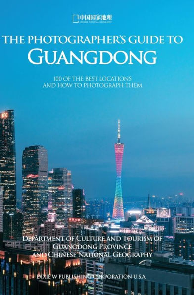 The Photographer's Guide to Guangdong: 100 of The Best Locations and How to Photograph Them