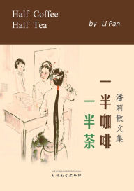 Title: 一半咖啡一半茶: 潘莉散文集, Author: Li Pan