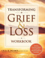 Transforming Grief & Loss Workbook: Activities, Exercises & Skills to Coach Your Client Through Life Transitions