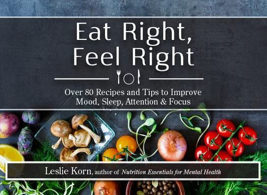 Eat Right, Feel Right: Over 80 Recipes and Tips to Improve Mood, Sleep, Attention & Focus