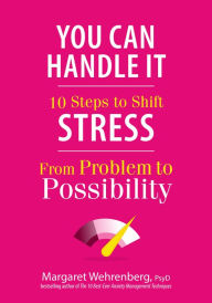 Title: You Can Handle It: 10 Steps to Shift Stress from Problem to Possibility, Author: Margaret Wehrenberg