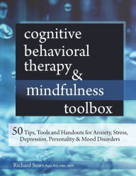 Title: Cognitive Behavioral Therapy & Mindfulness Toolbox : 50 Tips, Tools and Handouts for Anxiety, Stress, Depression, Personality & Mood Disorders, Author: Fia