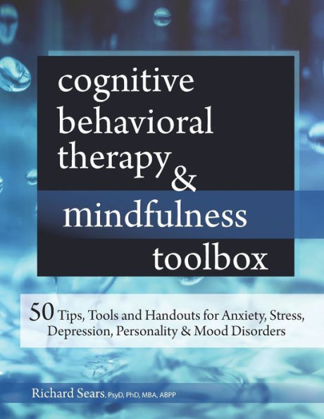Cognitive Behavioral Therapy & Mindfulness Toolbox : 50 Tips, Tools and Handouts for Anxiety, Stress, Depression, Personality & Mood Disorders