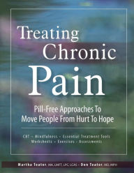 Title: Treating Chronic Pain: Pill-Free Approaches to Move People from Hurt to Hope, Author: Martha Teater