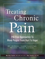 Title: Treating Chronic Pain: Pill-Free Approaches to Move People From Hurt to Hope, Author: Martha Teater