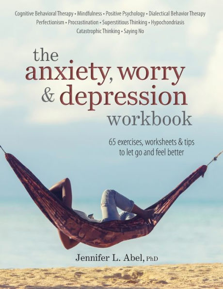 The Anxiety, Worry & Depression Workbook: 65 Exercises, Worksheets & Tips to Improve Mood and Feel Better