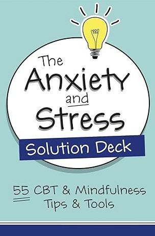 The Anxiety and Stress Solution Deck: 55 CBT & Mindfulness Tips & Tools