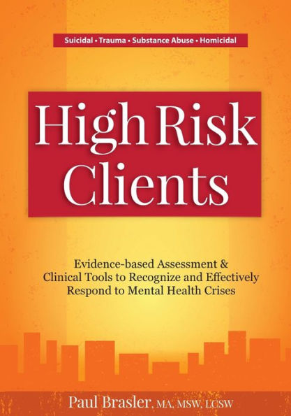 High Risk Clients: Evidence-Based Assessment & Clinical Tools to Recognize and Effectively Respond to Mental Health Crises