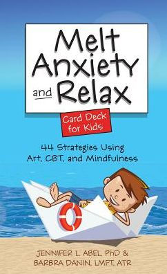 Melt Anxiety and Relax Card Deck for Kids: 44 Strategies Using Art, CBT and Mindfulness