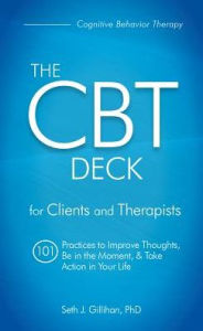 Title: The CBT Deck: 101 Practices to Improve Thoughts, Be in the Moment & Take Action in Your Life, Author: Seth Gillihan