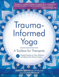 Free download audio books for android Trauma-Informed Yoga: A Toolbox for Therapists: 47 Practices to Calm, Balance, and Restore the Nervous System by Joanne Spence