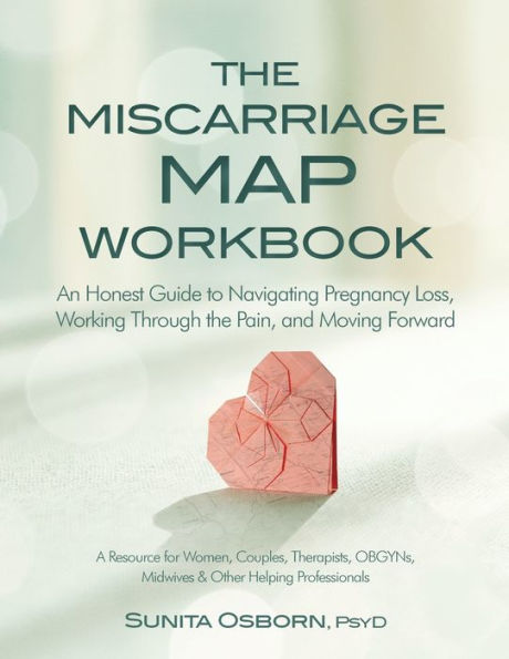 The Miscarriage Map Workbook: An Honest Guide to Navigating Pregnancy Loss, Working Through the Pain, and Moving Forward