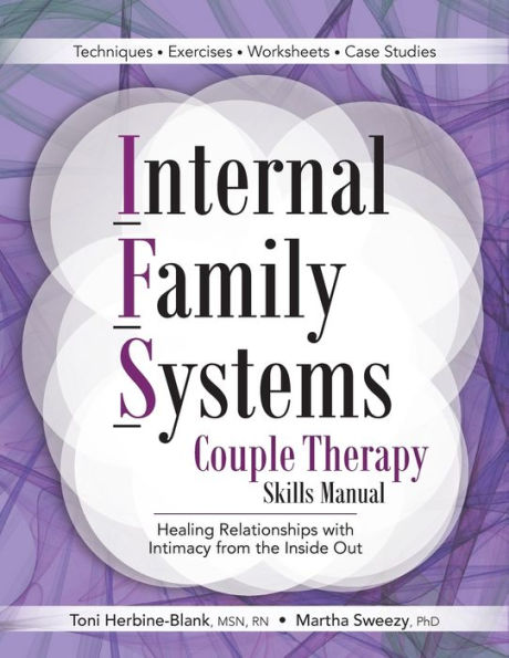 Internal Family Systems Couple Therapy Skills Manual: Healing Relationships with Intimacy from the Inside Out