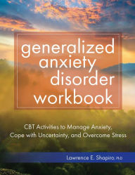 Free pdf textbook downloads Generalized Anxiety Disorder Workbook: CBT Activities to Manage Anxiety, Cope with Uncertainty, and Overcome Stress 9781683734321