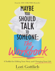 Free mp3 audio books to download Maybe You Should Talk to Someone: The Workbook: A Toolkit for Editing Your Story and Changing Your Life by 