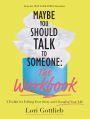 Maybe You Should Talk to Someone: The Workbook: A Toolkit for Editing Your Story and Changing Your Life