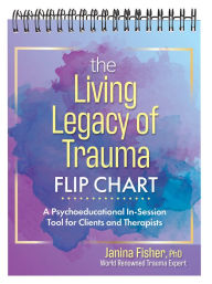 Download ebook free it The Living Legacy of Trauma Flip Chart: A Psychoeducational In-Session Tool for Clients and Therapists CHM DJVU (English Edition) by  9781683734642