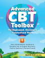 Advanced CBT Toolbox for Depressed, Anxious & Traumatized Youth: Over 150 Worksheets, Handouts & Therapist Tips to Promote Resilience, Positive Emotions & Personal Growth