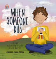 When Someone Dies: A Children's Mindful How-To Guide on Grief and Loss