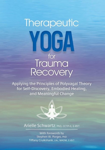 Therapeutic Yoga for Trauma Recovery: Applying the Principles of ...