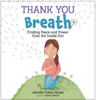 Title: Thank You Breath: Finding Peace and Power from the Inside Out, Author: Jennifer Cohen Harper