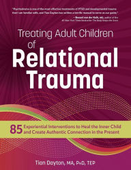 Free online ebook downloading Treating Adult Children of Relational Trauma: 85 Experiential Interventions to Heal the Inner Child and Create Authentic Connection in the Present in English MOBI DJVU RTF