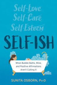 Real book pdf download Self-Ish: When Bubble Baths, Wine, and Affirmations Aren't Cutting It