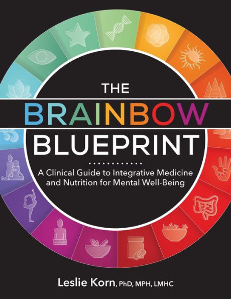 The Brainbow Blueprint: A Clinical Guide to Integrative Medicine and Nutrition for Mental Well Being