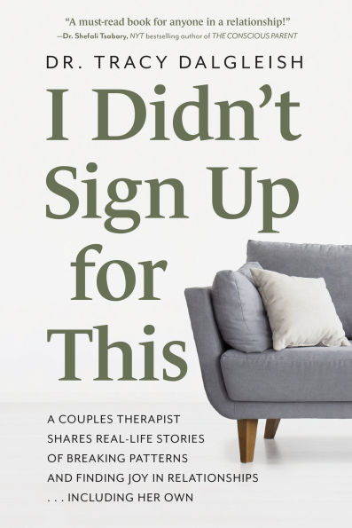 I Didn't Sign Up for This: A Couples Therapist Shares Real-Life Stories of Breaking Patterns and Finding Joy in Relationships . . . Including Her Own