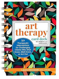 Title: Art Therapy Card Deck for Children and Adolescents: 50 Therapeutic Interventions for Challenging Clients Who Shut Down, Melt Down, or Act Out, Author: Laura Dessauer