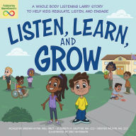 Download free pdf ebooks for kindle Listen, Learn, and Grow: A Whole Body Listening Larry Story to Help Kids Regulate, Listen, and Engage by McAlister Greiner Huynh, Elizabeth A Sautter, Kristen Wilson RTF