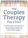 The Couples Therapy Flip Chart: A Psychoeducational Tool to Help Couples Identify Patterns of Disconnection, Manage Relationship Conflicts, and Create a Thriving Partnership