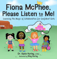 Free accounts books download Fiona McPhee, Please Listen to Me: Learning the Magic of Collaboration for Confident Girls by Katie Hurley