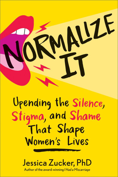 Normalize It: Upending the Silence, Stigma, and Shame that Shape Women's Lives