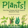 Plants! How They Change with the Seasons (Botany for Kids) - Children's Botany Books