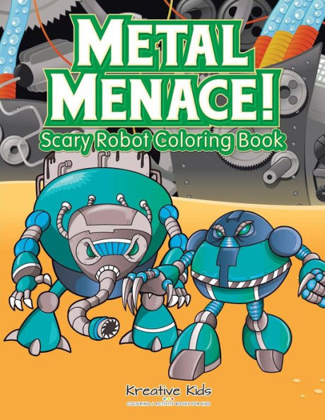 Metal Menace! Scary Robot Coloring Book